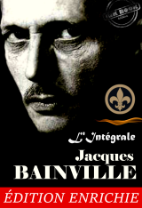 Jacques Bainville, L’Intégrale : 11 œuvres majeures précédées d’une préface sur "l’Esprit de l’Histoire" [Nouv. éd. revue et mise à jour].