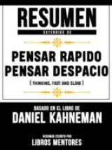 Resumen Extendido De Pensar Rapido, Pensar Despacio (Thinking, Fast and Slow) – Basado En El Libro De Daniel Kahneman