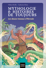 Mythologie et histoires de toujours - Les douze travaux d'Hercule dès 9 ans