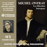 Contre-histoire de la philosophie (Volume 5.1) - Les libertins baroques I, de Pierre Charron à Cyrano de Bergerac