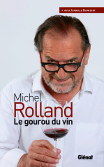 Michel Rolland   Le gourou du vin