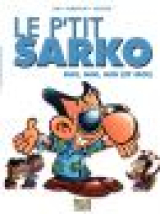 Le P'tit Sarko - Tome 2 - Moi, moi, moi (et moi)
