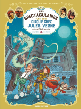 Les Spectaculaires - Tome 6 - Les Spectaculaires font leur cirque chez Jules Verne