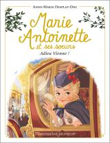 Marie-Antoinette et ses sœurs (Tome 4) - Adieu Vienne !