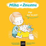 Mika et Zouzou - Pipi sur le pot ! 0/3 ans