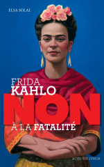 Frida Kahlo : "non à la fatalité "