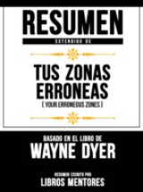 Resumen Extendido De "Tus Zonas Erróneas (Your Erroneous Zones)" – Basado En El Libro De Wayne Dyer