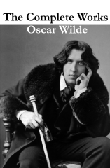 The Complete Works of Oscar Wilde (more than 150 Works)