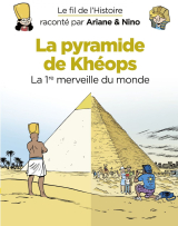 Le fil de l'Histoire raconté par Ariane &amp; Nino - La pyramide de Khéops