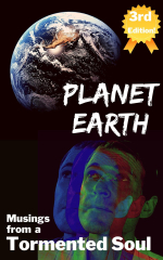 Planet Earth—Musings from a Tormented Soul