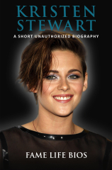 Kristen Stewart A Short Unauthorized Biography